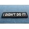 I Didn't Do It Patch | Embroidered Patches I Didn't Do It Funny Iron on Patch diagonal view