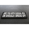 are you into casual sex or should i dress up Casual sex