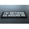 I'm Retired Go Around Me Patch | US Military Veteran Patches I'm Retired Go Around Me Funny Iron on Patch diagonal view