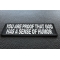 You Are Proof That God Has A Sense Of Humor Funny Iron on Patch diagonal view