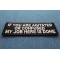If You Are Agitated or Confused My Job Here Is Done Funny Iron on Patch diagonal view