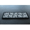 Love The Life You Live Live The Life You Love Iron on Morale Patch diagonal view