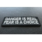 Danger Is Real Fear Is A Choice Patch diagonal view