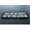 I May Not Be Perfect But My Dog Loves Me Cute Funny Iron on Patch diagonal view