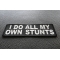 I Do All My Own Stunts Fun Patch | Embroidered Patches I Do All My Own Stunts Funny Iron on Patch diagonal view