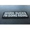 Work Sucks I'm Going Riding Patch diagonal view