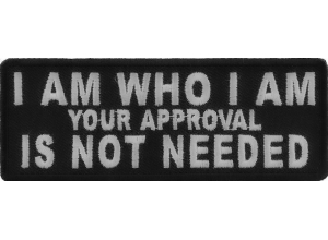 I Am Who I Am Your Approval Is Not Needed Patch | Embroidered Patches