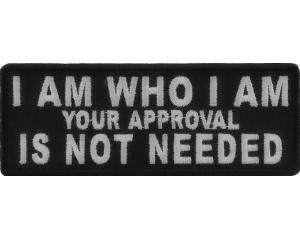 I Am Who I Am Your Approval Is Not Needed Patch | Embroidered Patches