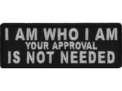 I Am Who I Am Your Approval Is Not Needed Patch | Embroidered Patches