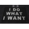 I Do What I Want Patch | Embroidered Patches I Do What I Want Funny Iron on Patch diagonal view