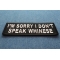 I'm Sorry I Don't Speak Whinese Patch | Embroidered Patches I'm Sorry I Don't Speak Whinese Patch diagonal view
