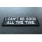 I Can't Be Good All The Time Patch | Embroidered Patches I Can't Be Good All The Time Funny Iron on Patch diagonal view