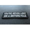 You're Never Lost On A Motorcycle Patch diagonal view