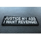 Justice My Ass I Want Revenge Patch Justice My Ass I Want Revenge Funny Iron on Patch diagonal view