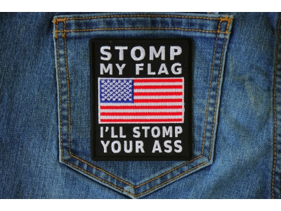 Stomp My Flag I'll Stomp Your Ass American Flag Patch