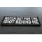 Watch Out For The Idiot Behind Me Patch Watch Out For The Idiot Behind Me Patch diagonal view