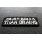 More Balls Than Brains Patch More Balls Than Brains Funny Iron on Patch diagonal view