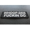 Whoop Dee Fuckin Do Patch Whoop Dee Fuckin Do Patch diagonal view