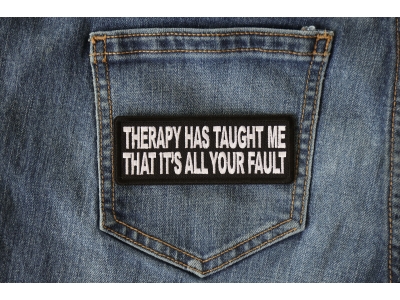 Therapy Has Taught Me That It's All Your Fault Patch
