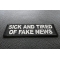 Sick And Tired Of Fake News Patch Sick And Tired Of Fake News Patch diagonal view