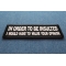 In Order to Be Insulted I would gave to Value your Opinion Iron on Morale Patch diagonal view