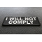 I will not comply Patch I will not comply Iron on Morale Patch diagonal view
