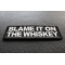 Blame it on the Whiskey Patch Blame it on the Whiskey Funny Iron on Patch diagonal view