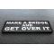 Make a Bridge and Get Over It Iron on Morale Patch diagonal view