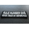 Rule Number One Never Touch my Motorcycle Patch Rule Number One Never Touch my Motorcycle Patch diagonal view