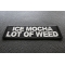Ice Mocha a Lot of Weed Patch Ice Mocha a Lot of Weed Funny Iron on Patch diagonal view