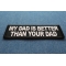 My Dad is Better Than Your Dad Funny Iron on Patch diagonal view