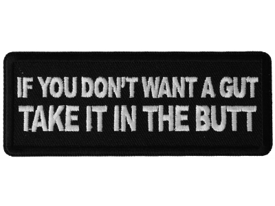 If You Don't Want a Gut Take it in The Butt Patch
