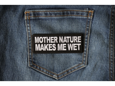 Mother Nature Makes me Wet Patch