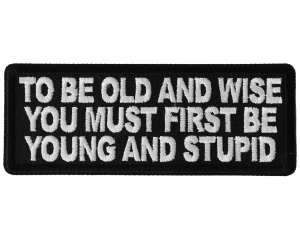 To Be Old and Wise You must First be Young and Stupid Patch