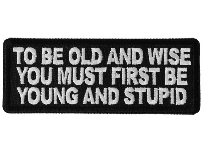To Be Old and Wise You must First be Young and Stupid Patch