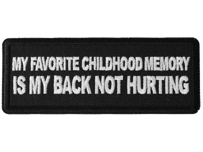 My Favorite Childhood Memory is My Back Not Hurting Patch