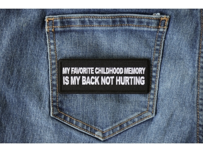 My Favorite Childhood Memory is My Back Not Hurting Patch