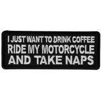 I just want to drink Coffee, Ride My Motorcycle and Take Naps Patch