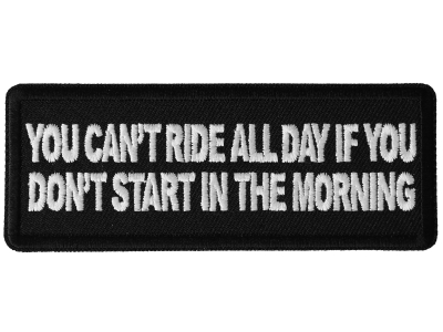 You Can't Ride All Day if You Don't Start in the Morning Patch