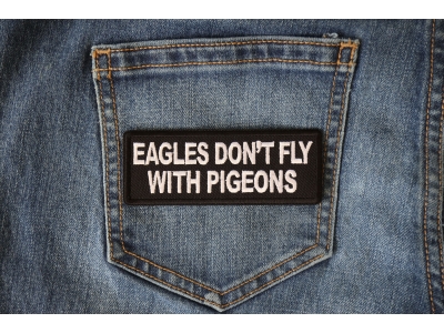 Eagles Don't Fly with Pigeons Patch