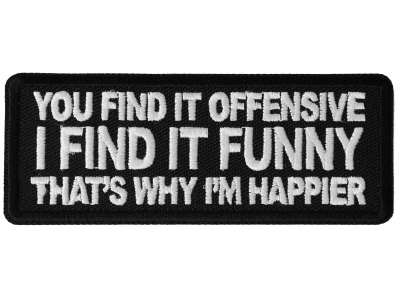 You Find it Offensive I Find it Funny That's Why I'm Happier Patch