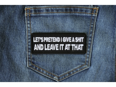 Let's Pretend I Give a Shit and Leave it at That Patch