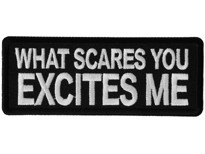 What Scares you Excites Me Patch