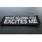 What Scares you Excites Me Patch What Scares you Excites Me Patch diagonal view
