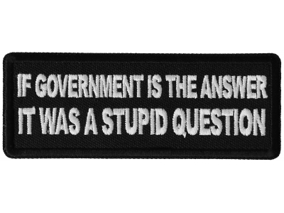 If Government is the Answer It was a Stupid Question Patch