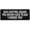 Gun Control Means you never Have to Say I Missed Funny Iron on Patch