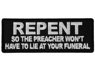 Repent so the Preacher Won't Have to Lie at your Funeral Patch
