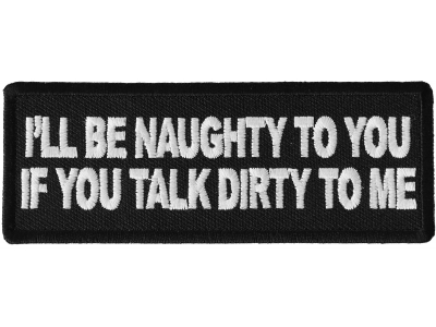 I'll be Naughty to you If You Talk Dirty to Me Patch