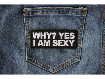 Why Yes I am Sexy Patch