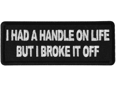 I had a handle on Life but I broke it Patch